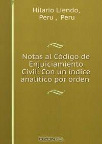Notas al Codigo de Enjuiciamiento Civil: Con un indice analitico por orden .