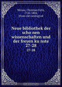 Neue bibliothek der scho?nen wissenschaften und der freyen ku?nste