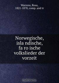 Norwegische, isla?ndische, fa?ro?ische volkslieder der vorzeit
