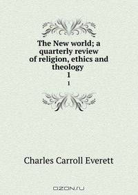 The New world; a quarterly review of religion, ethics and theology
