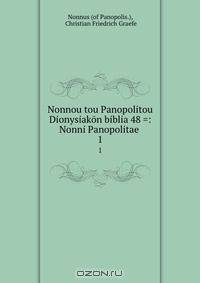 Nonnou tou Panopolitou Dionysiakon biblia 48 =: Nonni Panopolitae .