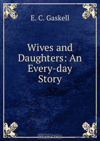 Wives and Daughters: An Every-day Story
