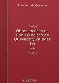 Obras jocosas de Don Francisco de Quevedo y Villegas