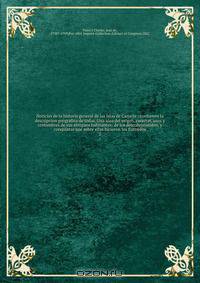 Noticias de la historia general de las Islas de Canaria : contienen la descripcion geografica de todas. Una idea del origen, caracter, usos y costumbres de sus antiguos habitantes: de los descubrimientos, y conquistas que sobre ellas hicieron los Europeos