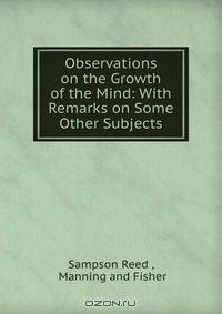 Observations on the Growth of the Mind: With Remarks on Some Other Subjects