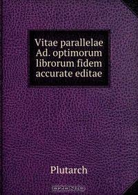 Vitae parallelae Ad. optimorum librorum fidem accurate editae