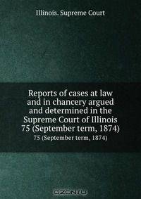 Reports of cases at law and in chancery argued and determined in the Supreme Court of Illinois
