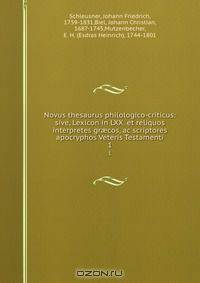 Novus thesaurus philologico-criticus: sive, Lexicon in LXX. et reliquos interpretes gr?cos, ac scriptores apocryphos Veteris Testamenti