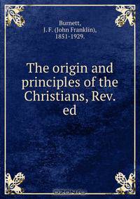 The origin and principles of the Christians, Rev. ed.