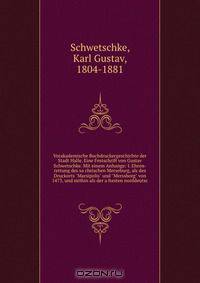 Vorakademische Buchdruckergeschichte der Stadt Halle. Eine Festschrift von Gustav Schwetschke. Mit einem Anhange: I. Ehren-rettung des sa?chsischen Merseburg, als des Druckorts "Marsipolis" und "Merssborg" von 1473, und mithin als der a?ltesten norddeutsc