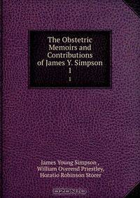 The Obstetric Memoirs and Contributions of James Y. Simpson