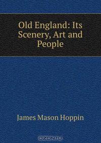 Old England: Its Scenery, Art and People