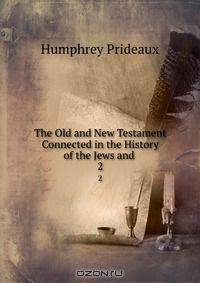 The Old and New Testament Connected in the History of the Jews and .