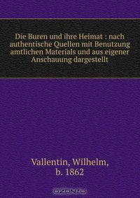 Die Buren und ihre Heimat : nach authentische Quellen mit Benutzung amtlichen Materials und aus eigener Anschauung dargestellt