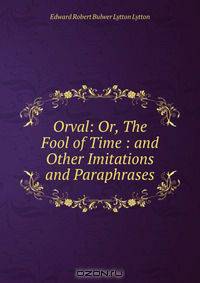 Orval: Or, The Fool of Time : and Other Imitations and Paraphrases