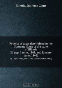 Reports of cases determined in the Supreme Court of the state of Illinois