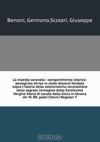 La maesta coronata : componimento istorico-panegirico diviso in molti discorsi fondata sopra l