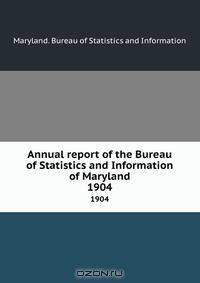 Annual report of the Bureau of Statistics and Information of Maryland