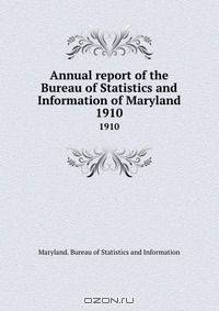 Annual report of the Bureau of Statistics and Information of Maryland