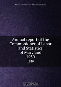 Annual report of the Commissioner of Labor and Statistics of Maryland