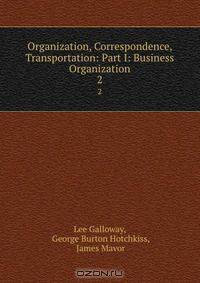 Organization, Correspondence, Transportation: Part I: Business Organization