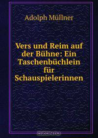 Vers und Reim auf der Buhne: Ein Taschenbuchlein fur Schauspielerinnen