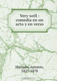 Very well : comedia en un acto y en verso