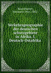 Verkehrsgeographie der deutschen schutzgebiete in Afrika. I. Deutsch-Ostafrika