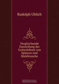 Vergleichende Darstellung der Gotteslehren von Spinoza und Malebranche