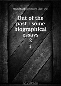 Out of the past : some biographical essays