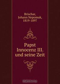 Papst Innocenz III. und seine Zeit
