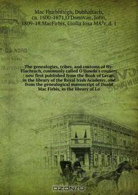 The genealogies, tribes, and customs of Hy-Fiachrach, commonly called O