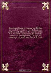 Standards of legal protection for children born out of wedlock : a report of regional conferences held under the auspices of the U. S. Children