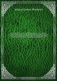 An ecclesiastical history, ancient and modern : from the birth of Christ, to the beginning of the present century: in which the rise, progress, and variations of church power are considered in their connexion with the state of learning and philosophy, and