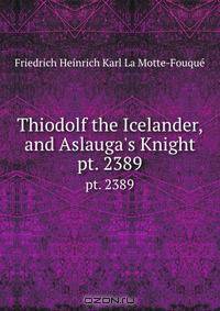 Thiodolf the Icelander, and Aslauga