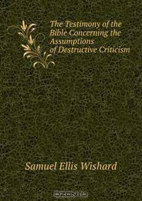 The Testimony of the Bible Concerning the Assumptions of Destructive Criticism