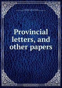 Provincial letters, and other papers