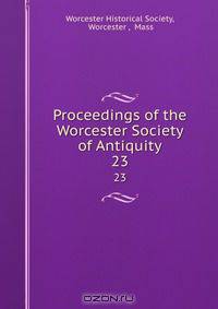 Proceedings of the Worcester Society of Antiquity