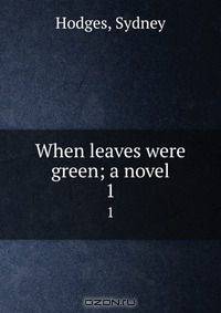 When leaves were green; a novel