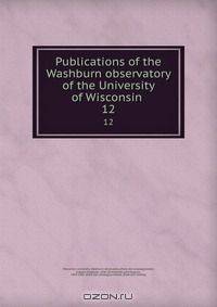 Publications of the Washburn observatory of the University of Wisconsin