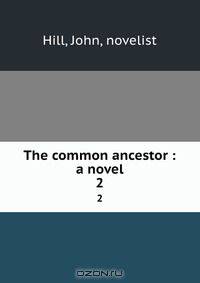 The common ancestor : a novel