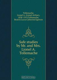 Safe studies by Mr. and Mrs. Lionel A. Tollemache