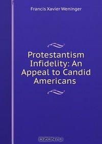 Protestantism & Infidelity: An Appeal to Candid Americans
