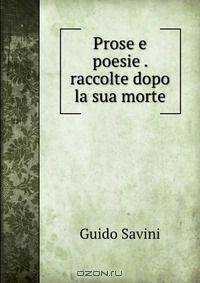 Prose e poesie . raccolte dopo la sua morte