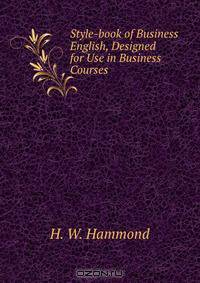 Style-book of Business English, Designed for Use in Business Courses .