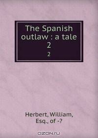 The Spanish outlaw : a tale