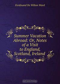 Summer Vacation Abroad: Or, Notes of a Visit to England, Scotland, Ireland .