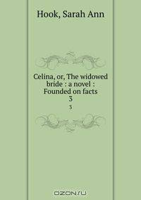 Celina, or, The widowed bride : a novel : Founded on facts