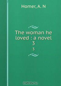 The woman he loved : a novel
