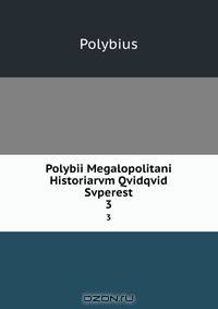 Polybii Megalopolitani Historiarvm Qvidqvid Svperest